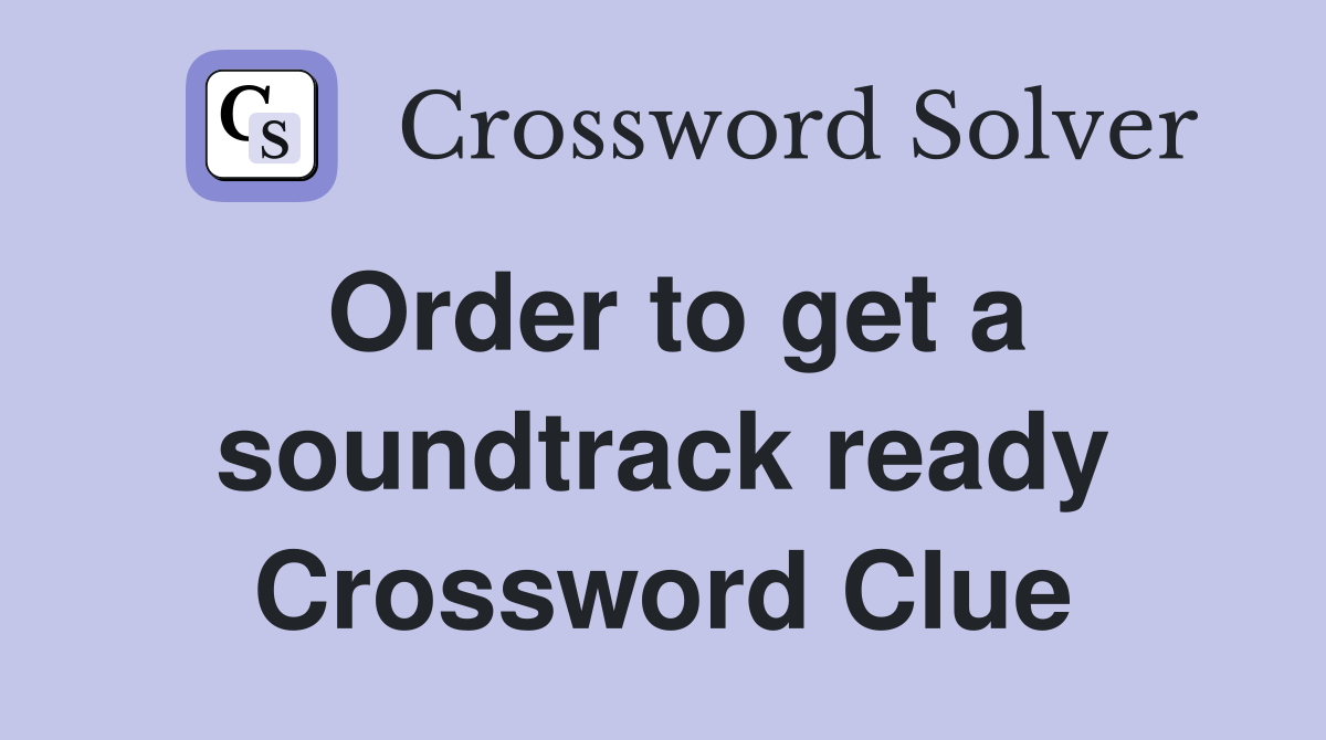 Order to get a soundtrack ready Crossword Clue