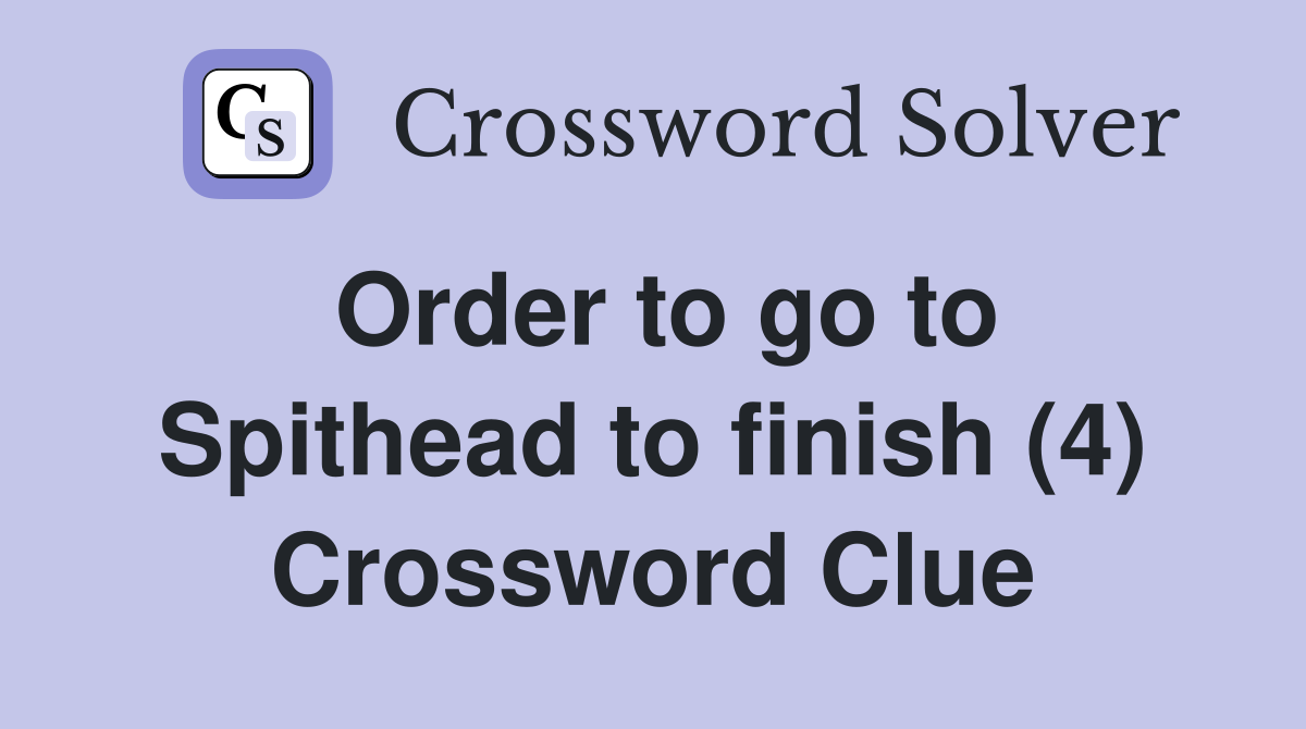 Order to go to Spithead to finish (4) Crossword Clue