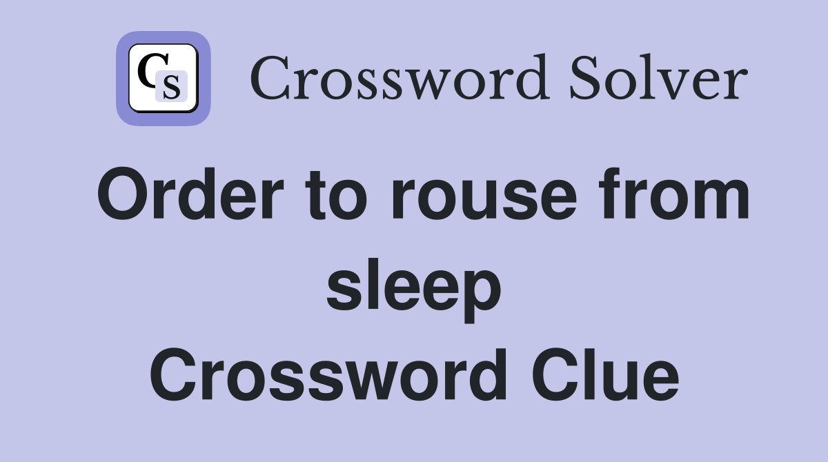 Order to rouse from sleep Crossword Clue