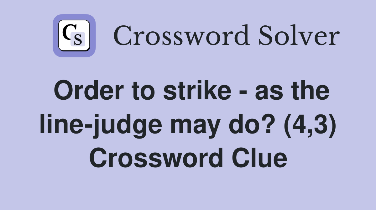 Order to strike - as the line-judge may do? (4,3) Crossword Clue