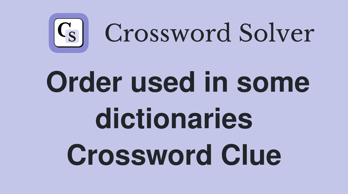 Order used in some dictionaries Crossword Clue