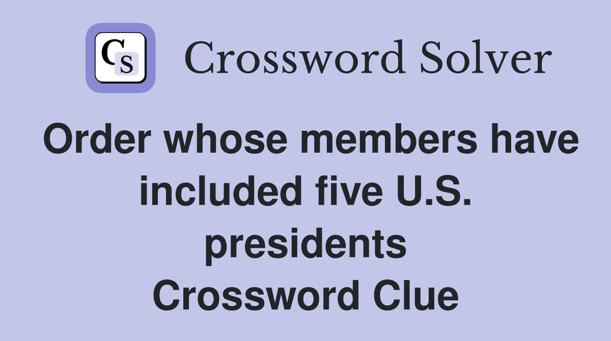 Order whose members have included five U.S. presidents Crossword Clue