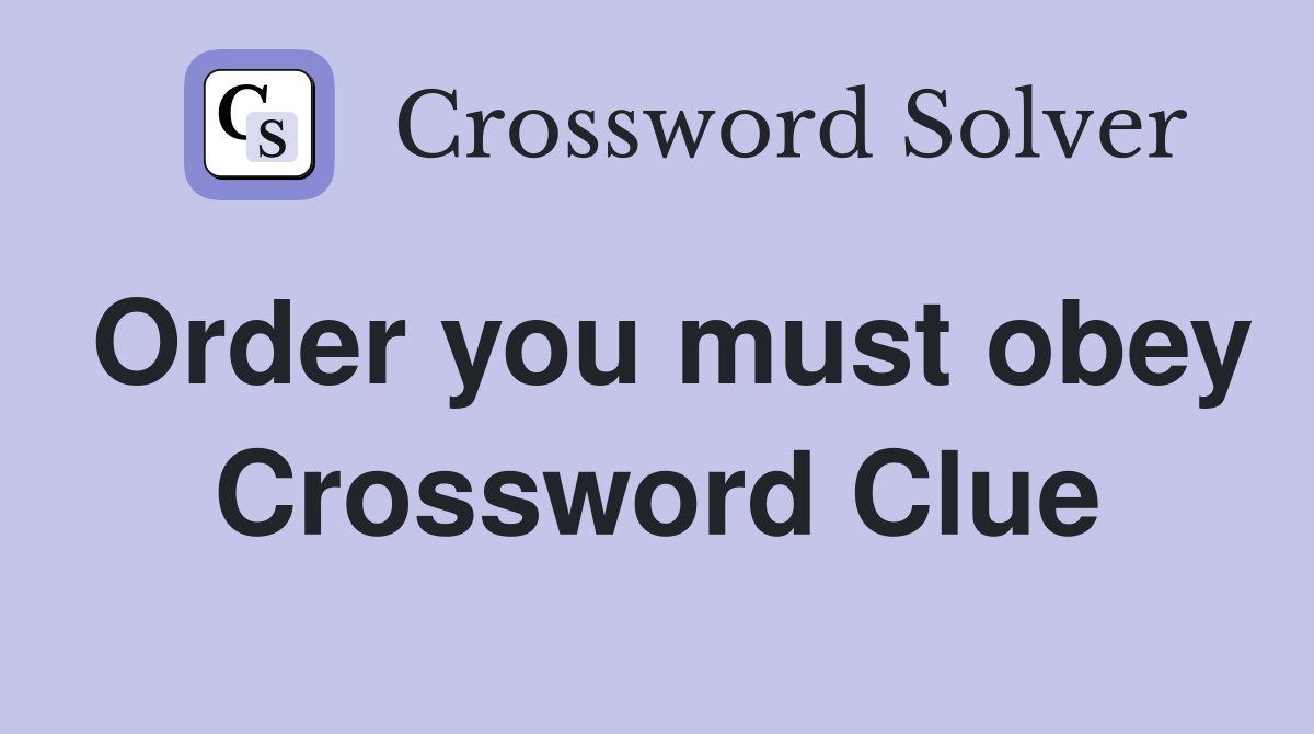 Order you must obey Crossword Clue
