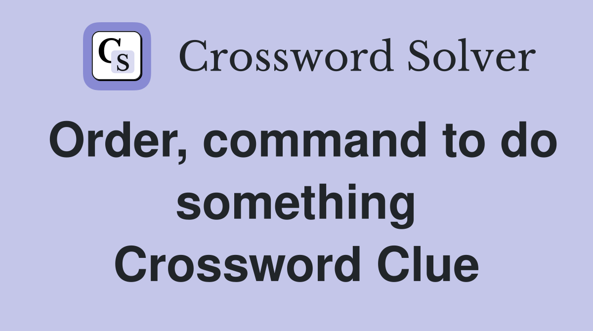 Order, command to do something Crossword Clue