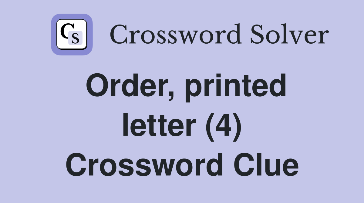 Order, printed letter (4) Crossword Clue