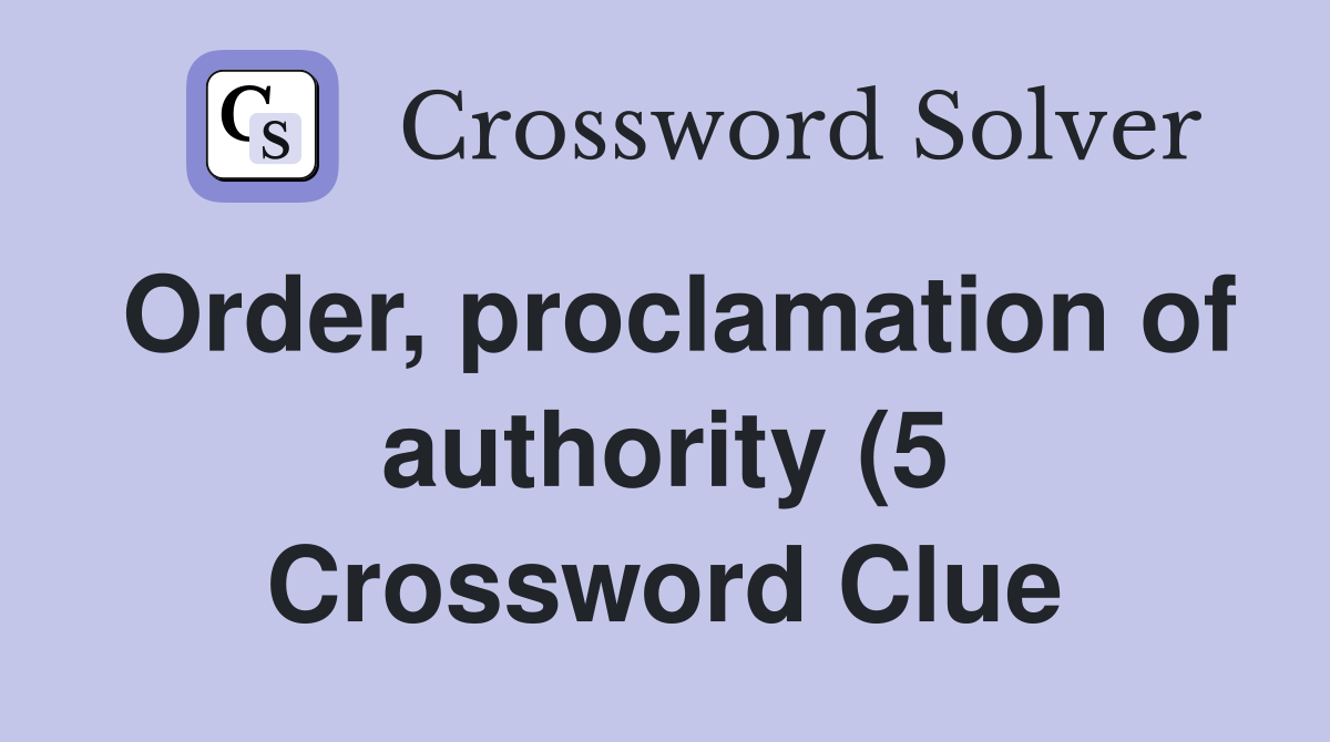 Order proclamation of authority (5) Crossword Clue Answers Order proclamation of authority (5) Crossword Clue Answers