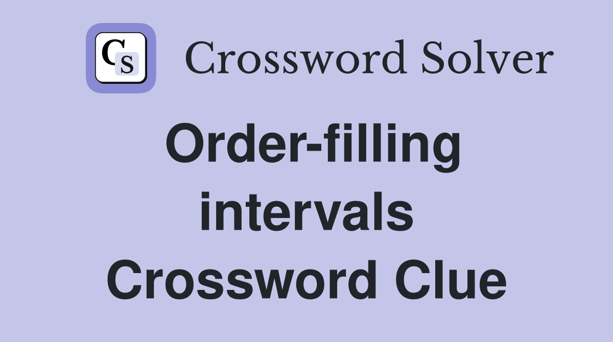 Order-filling intervals Crossword Clue