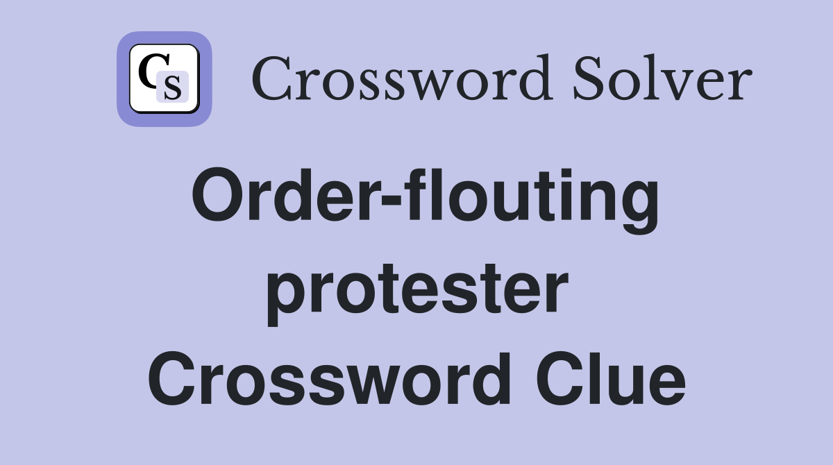 Order-flouting protester Crossword Clue