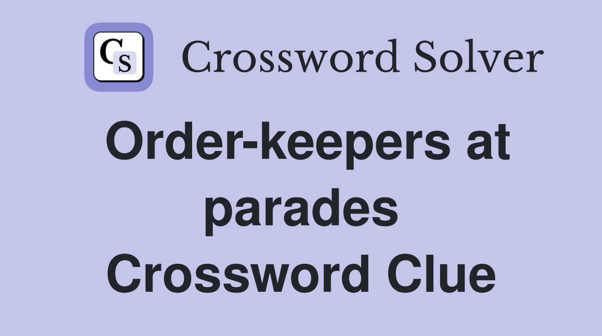 Order-keepers at parades Crossword Clue