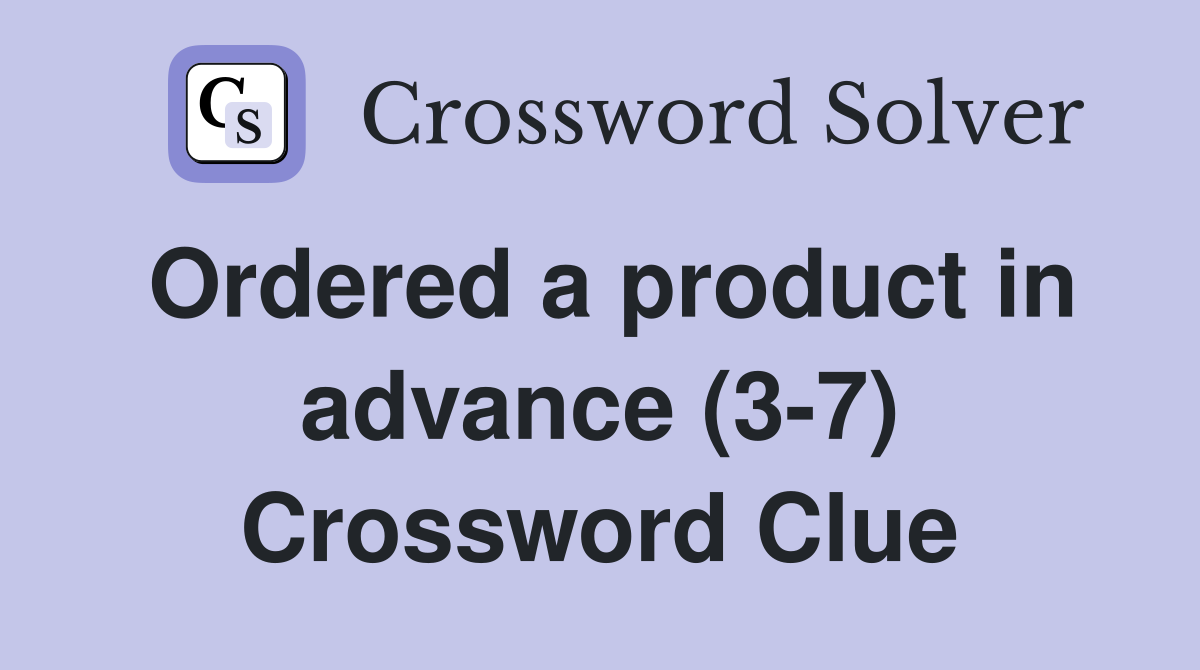 Ordered a product in advance (3-7) Crossword Clue