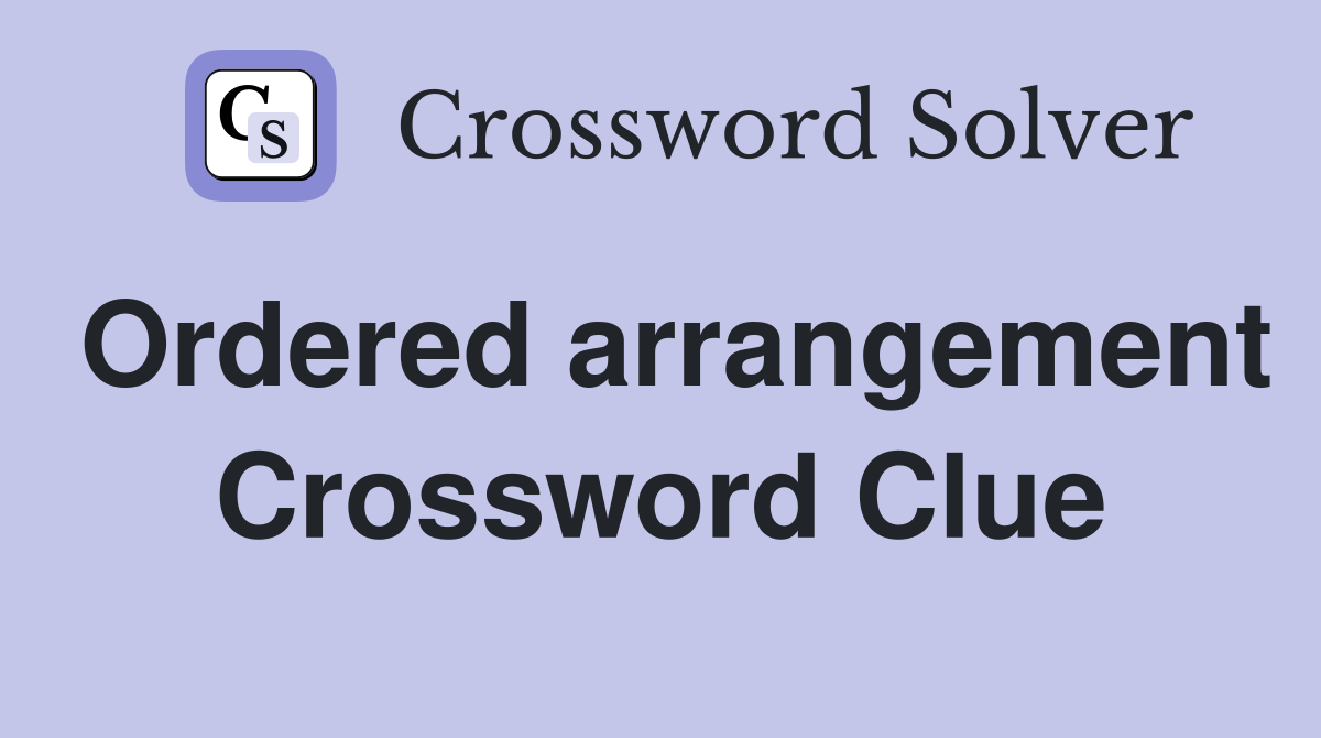 Ordered arrangement Crossword Clue