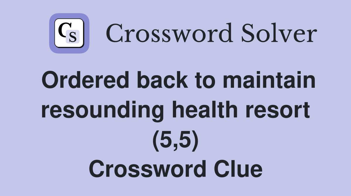 Ordered back to maintain resounding health resort (5,5) Crossword Clue