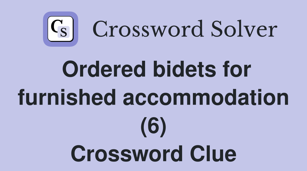 Ordered bidets for furnished accommodation (6) Crossword Clue