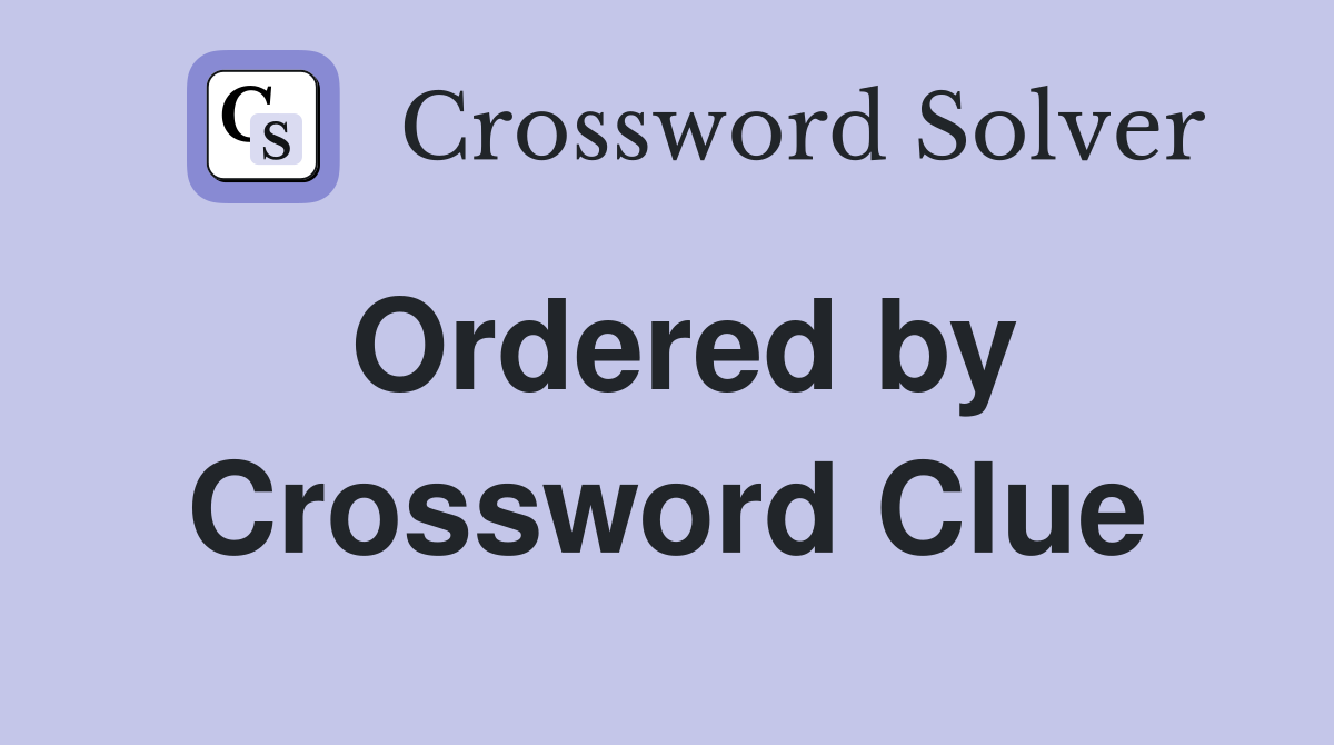 Ordered by Crossword Clue