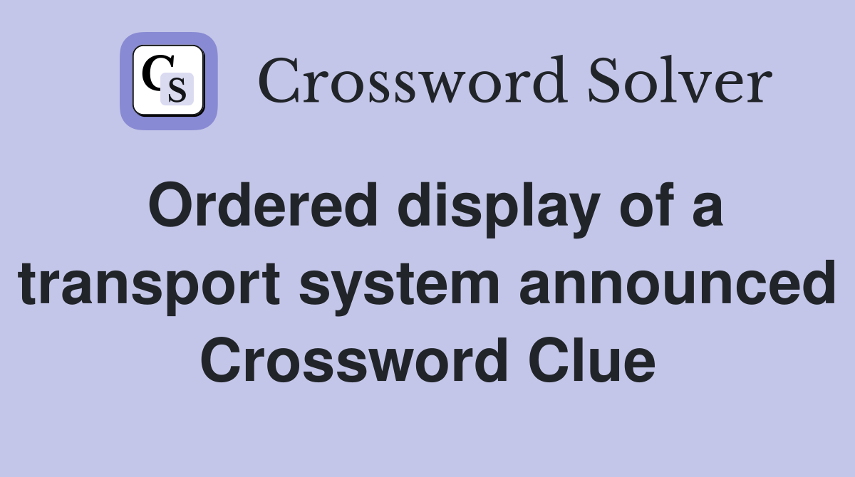 Ordered display of a transport system announced Crossword Clue