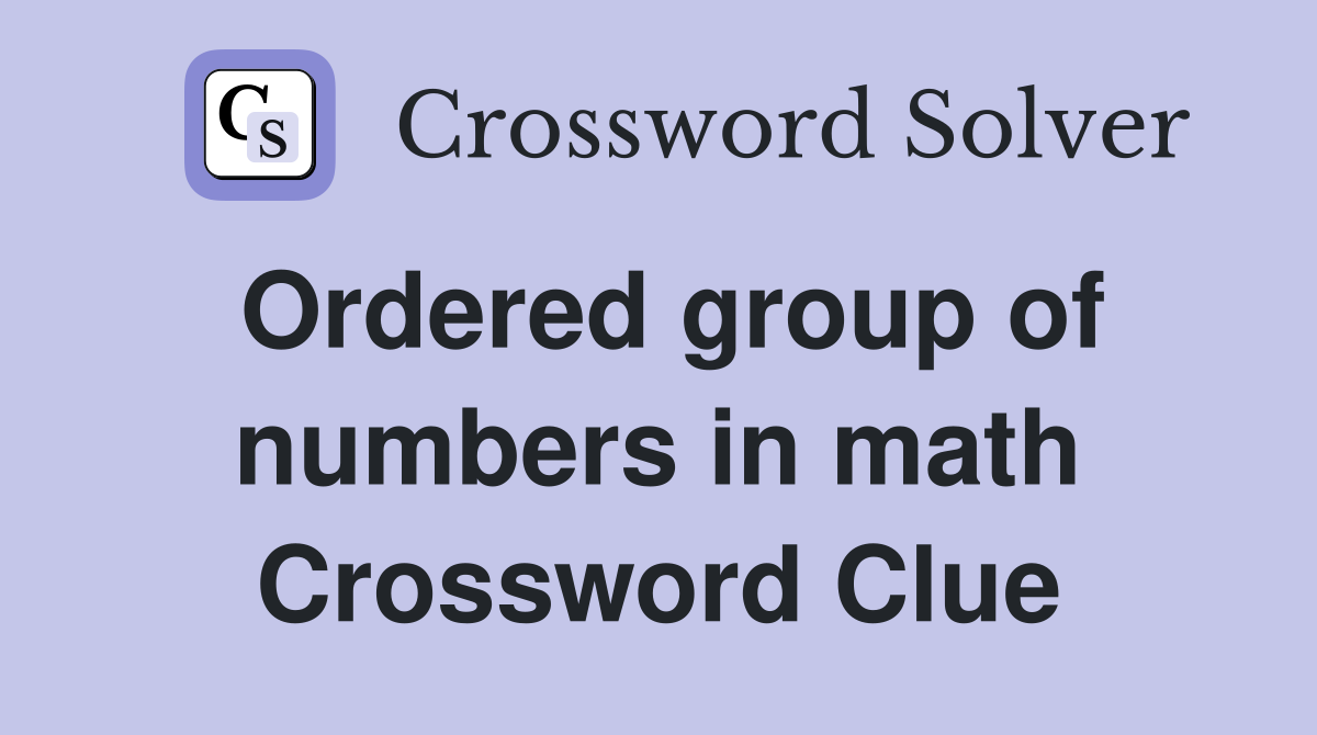 Ordered group of numbers in math Crossword Clue
