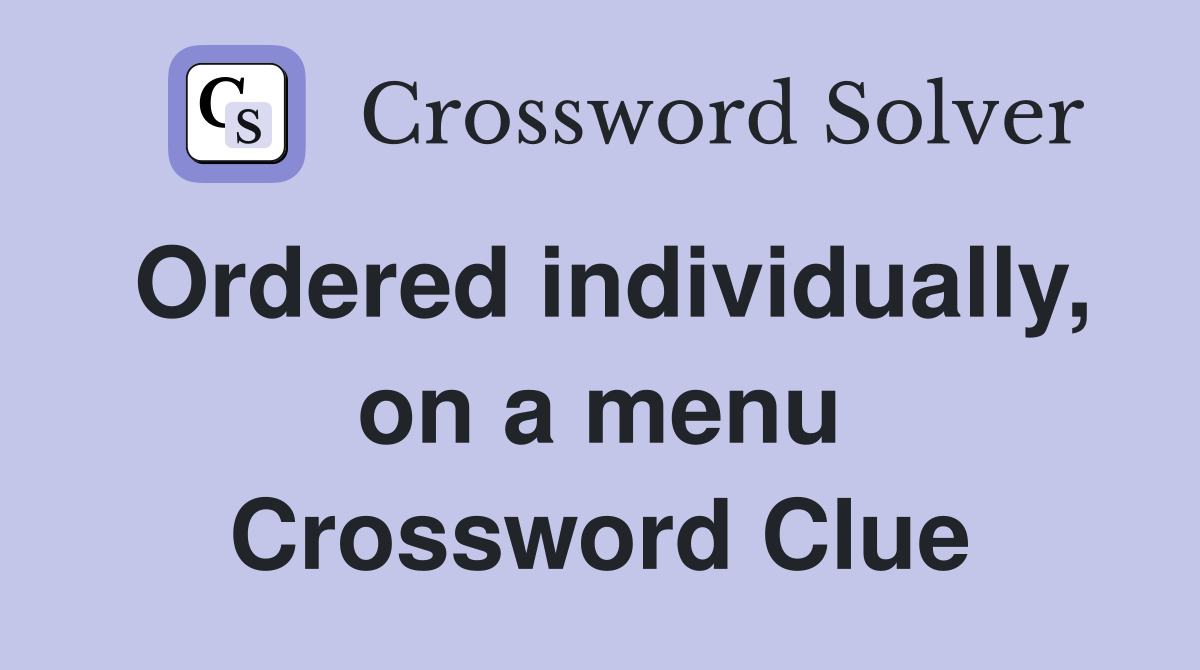 Ordered individually, on a menu Crossword Clue