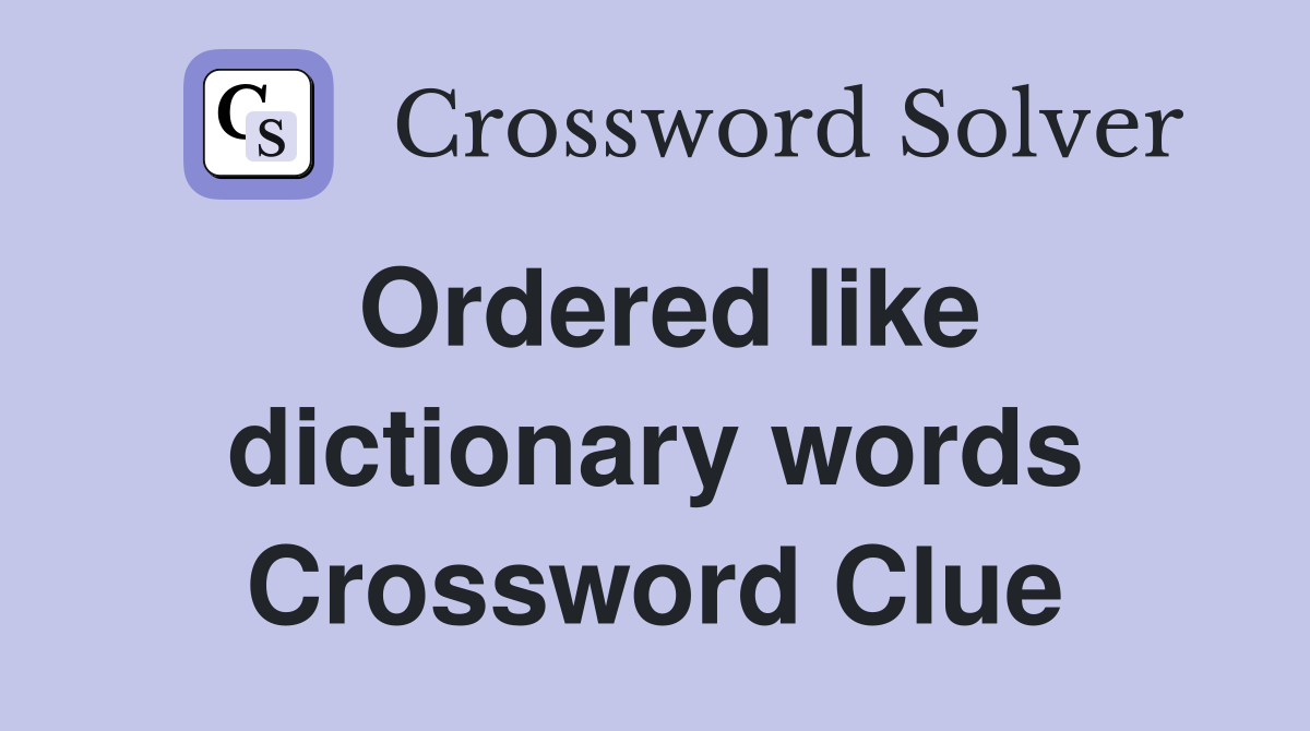 Ordered like dictionary words Crossword Clue