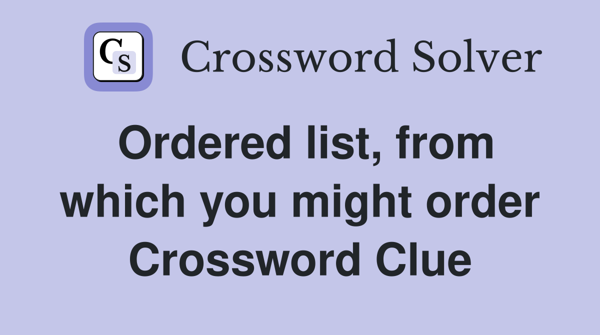 Ordered list, from which you might order Crossword Clue