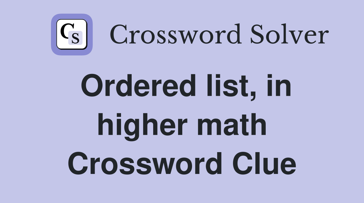 Ordered list, in higher math Crossword Clue