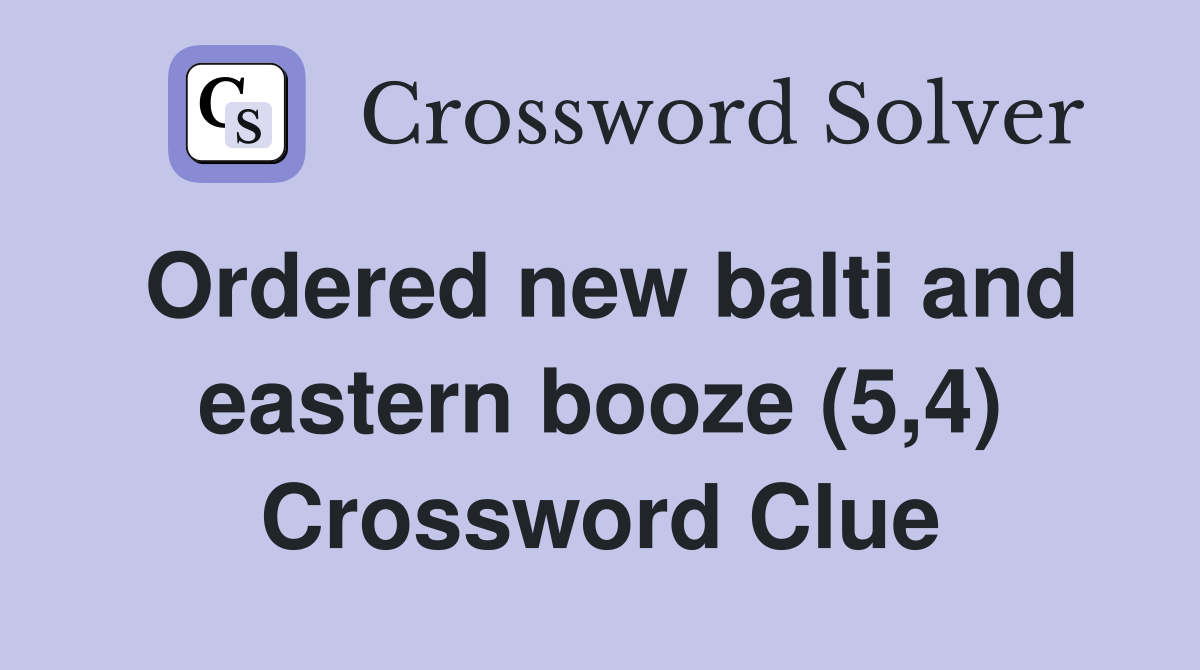Ordered new balti and eastern booze (5,4) Crossword Clue