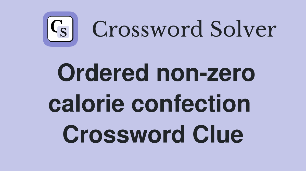 Ordered non-zero calorie confection  Crossword Clue