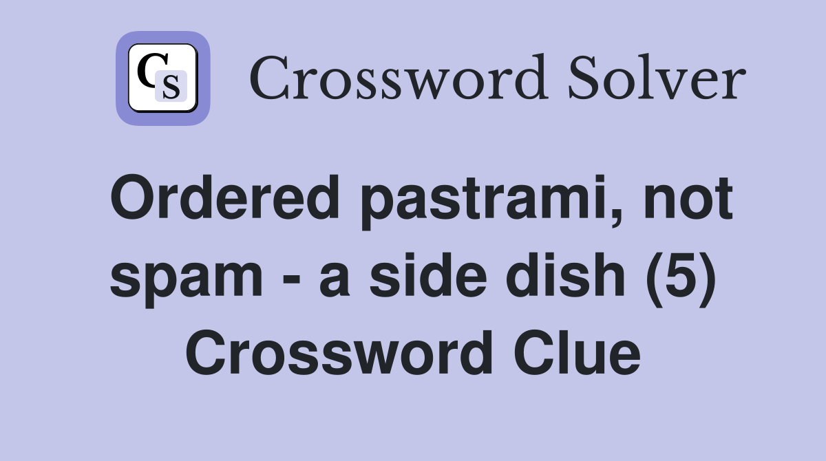 Ordered pastrami, not spam - a side dish (5) Crossword Clue