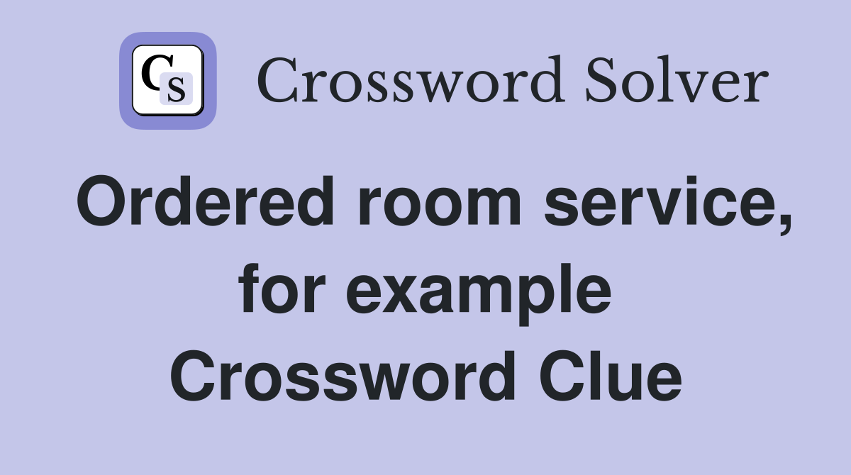 Ordered room service, for example Crossword Clue