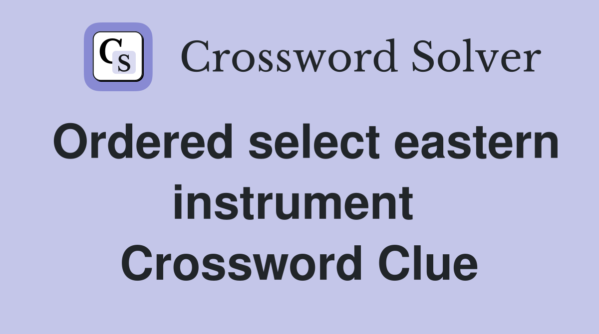 Ordered select eastern instrument  Crossword Clue