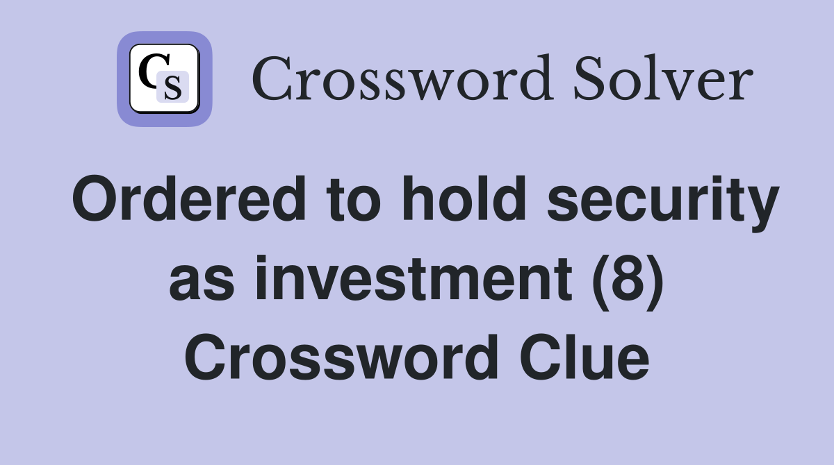 Ordered to hold security as investment (8) Crossword Clue