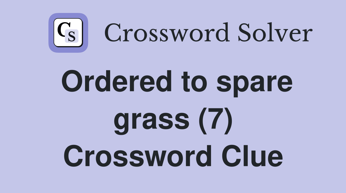 Ordered to spare grass (7) Crossword Clue