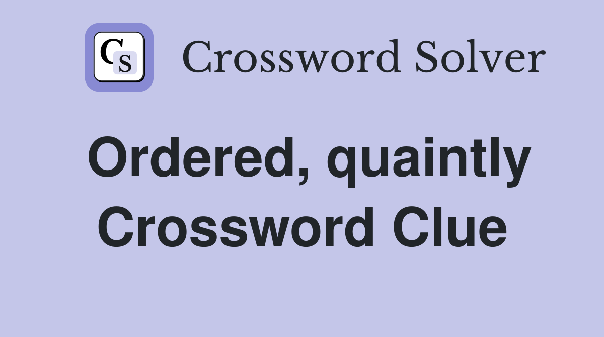 Ordered, quaintly Crossword Clue