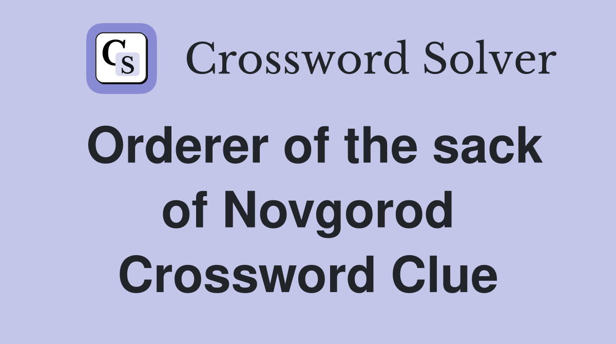 Orderer of the sack of Novgorod Crossword Clue