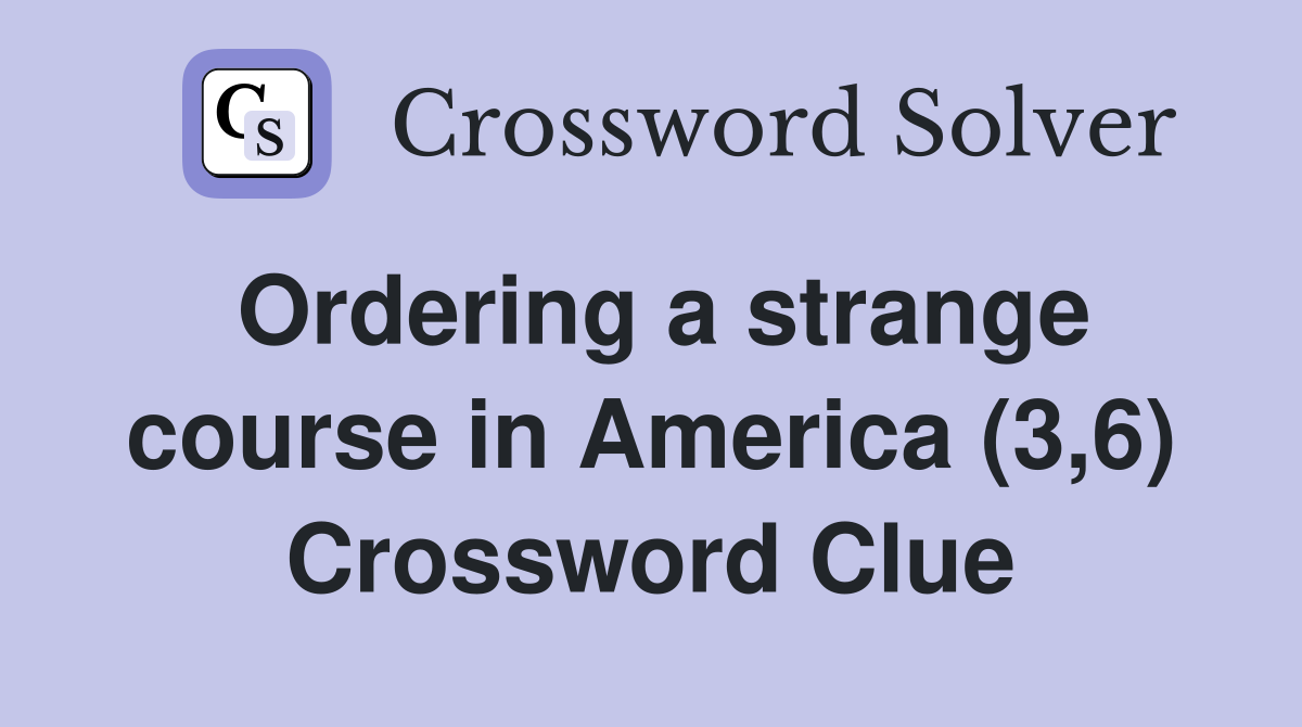 Ordering a strange course in America (3,6) Crossword Clue