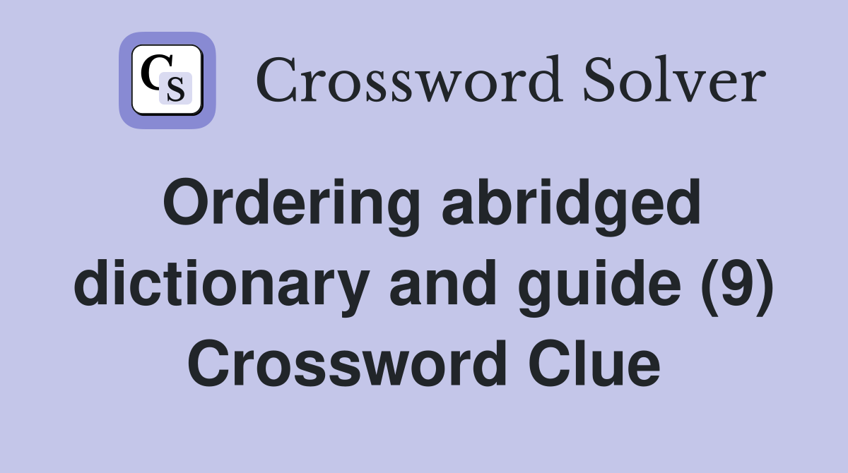 Ordering abridged dictionary and guide (9) Crossword Clue