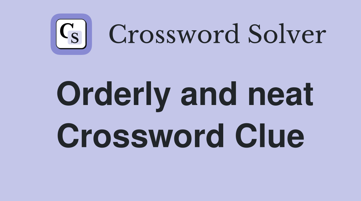 Orderly and neat Crossword Clue
