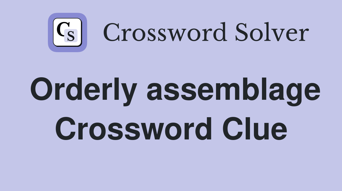 Orderly assemblage Crossword Clue