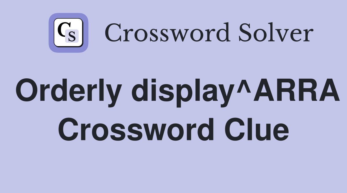 Orderly display^ARRA Crossword Clue