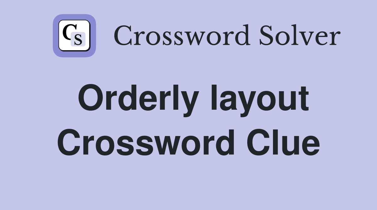 Orderly layout Crossword Clue