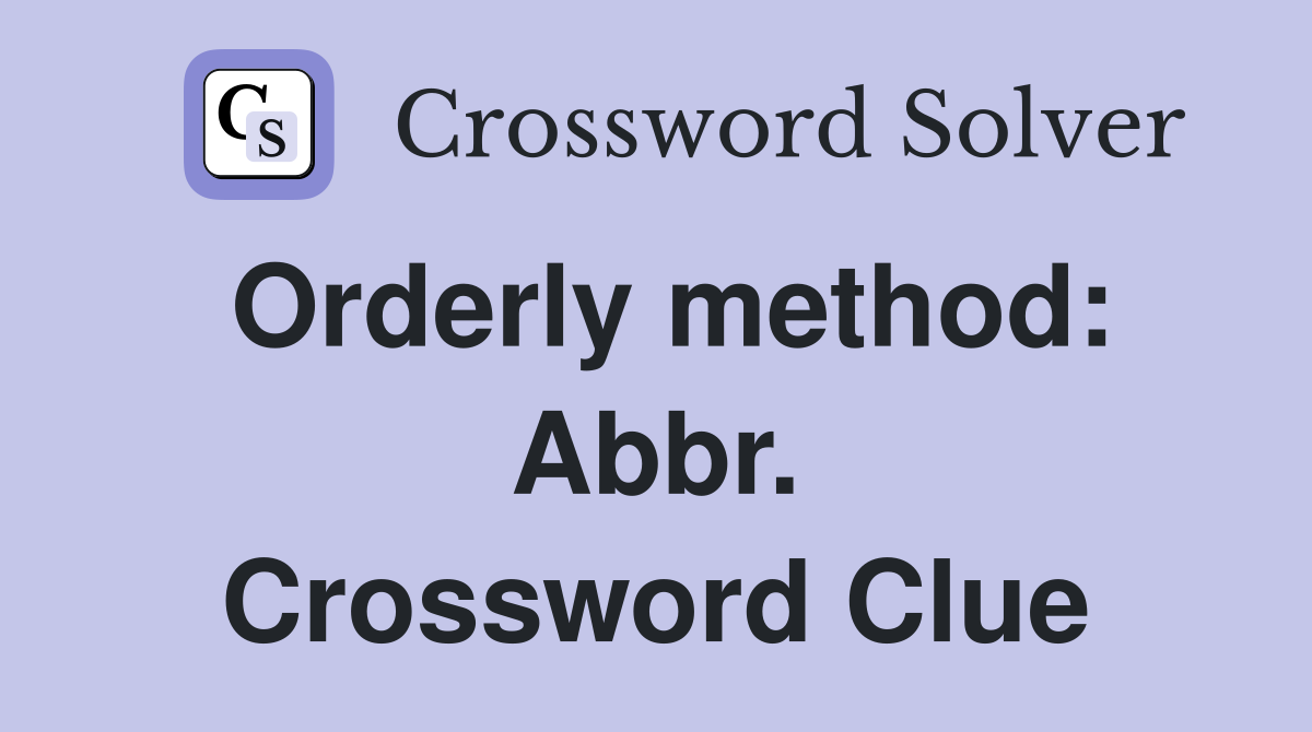 Orderly method: Abbr. Crossword Clue