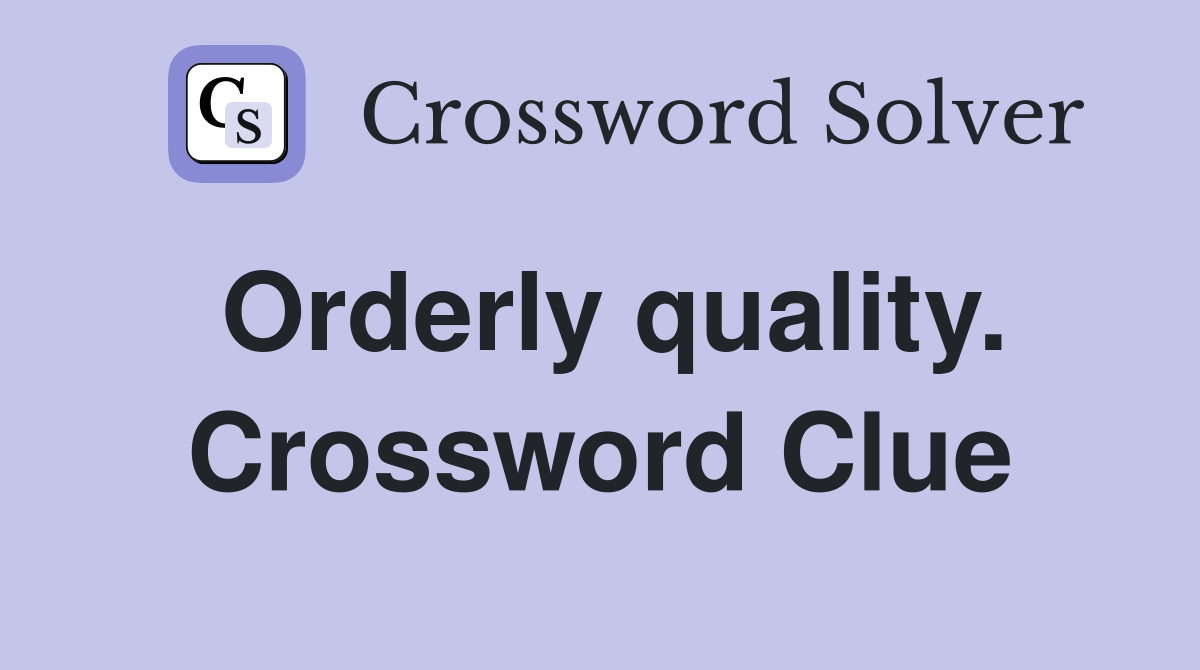 Orderly quality. Crossword Clue