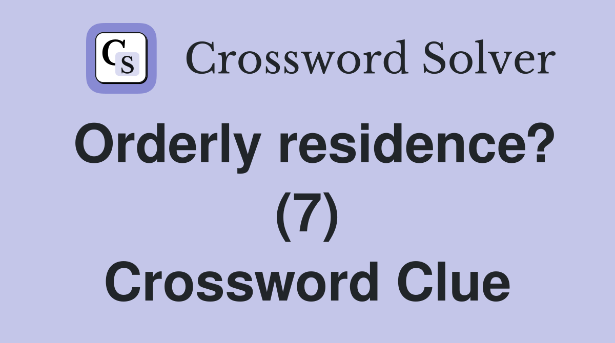 Orderly residence? (7) Crossword Clue