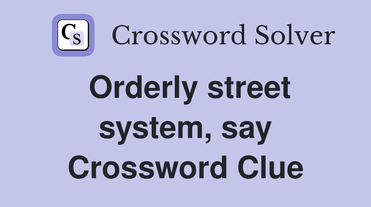Orderly street system, say Crossword Clue