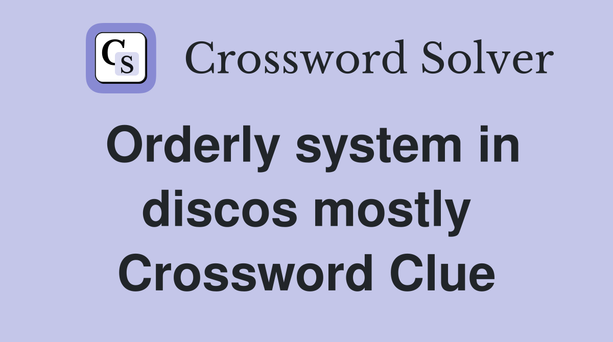 Orderly system in discos mostly Crossword Clue