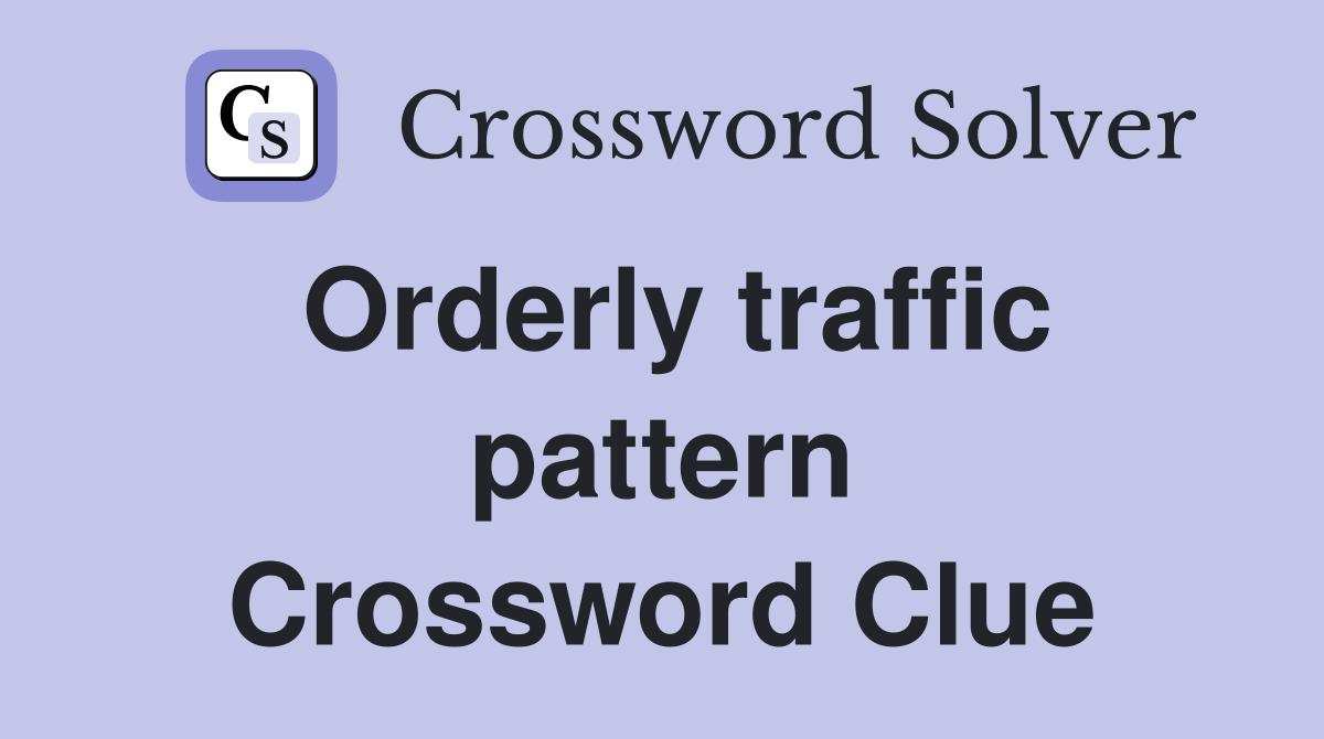 Orderly traffic pattern Crossword Clue