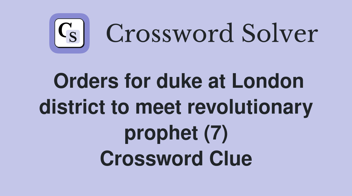 Orders for duke at London district to meet revolutionary prophet (7) Crossword Clue