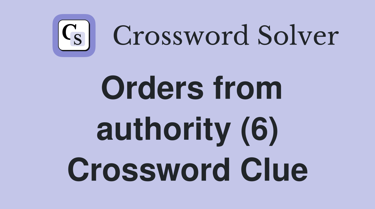 Orders from authority (6) Crossword Clue