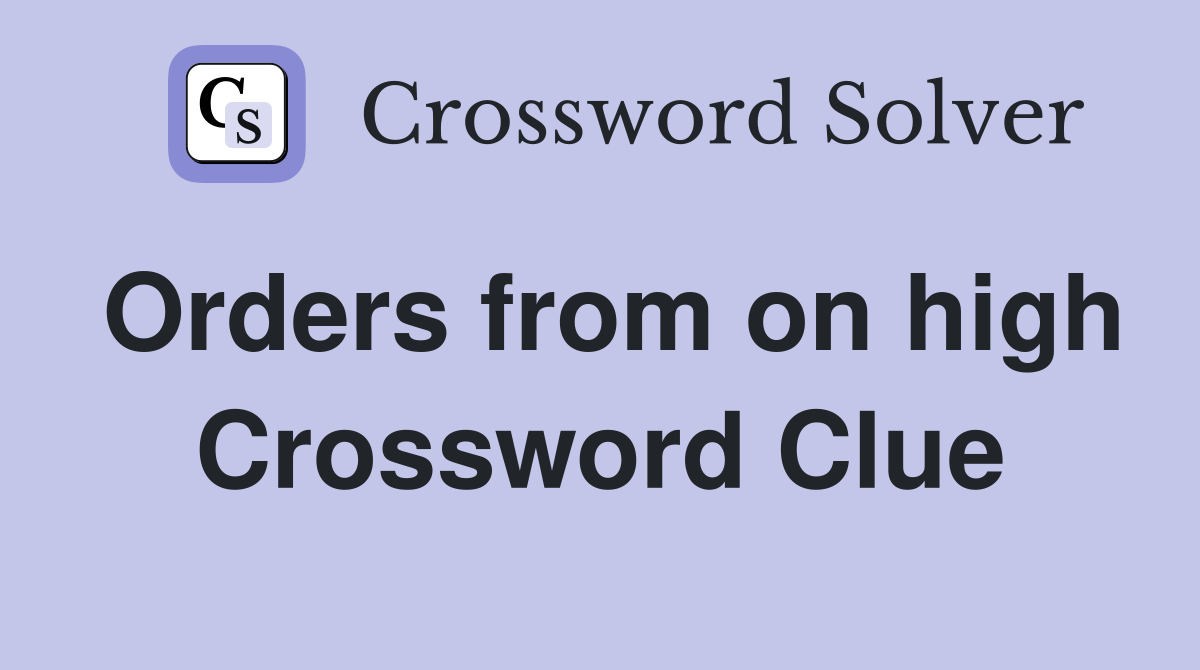 Orders from on high Crossword Clue