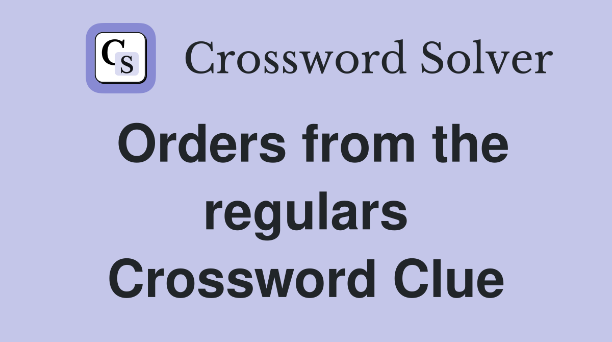 Orders from the regulars Crossword Clue