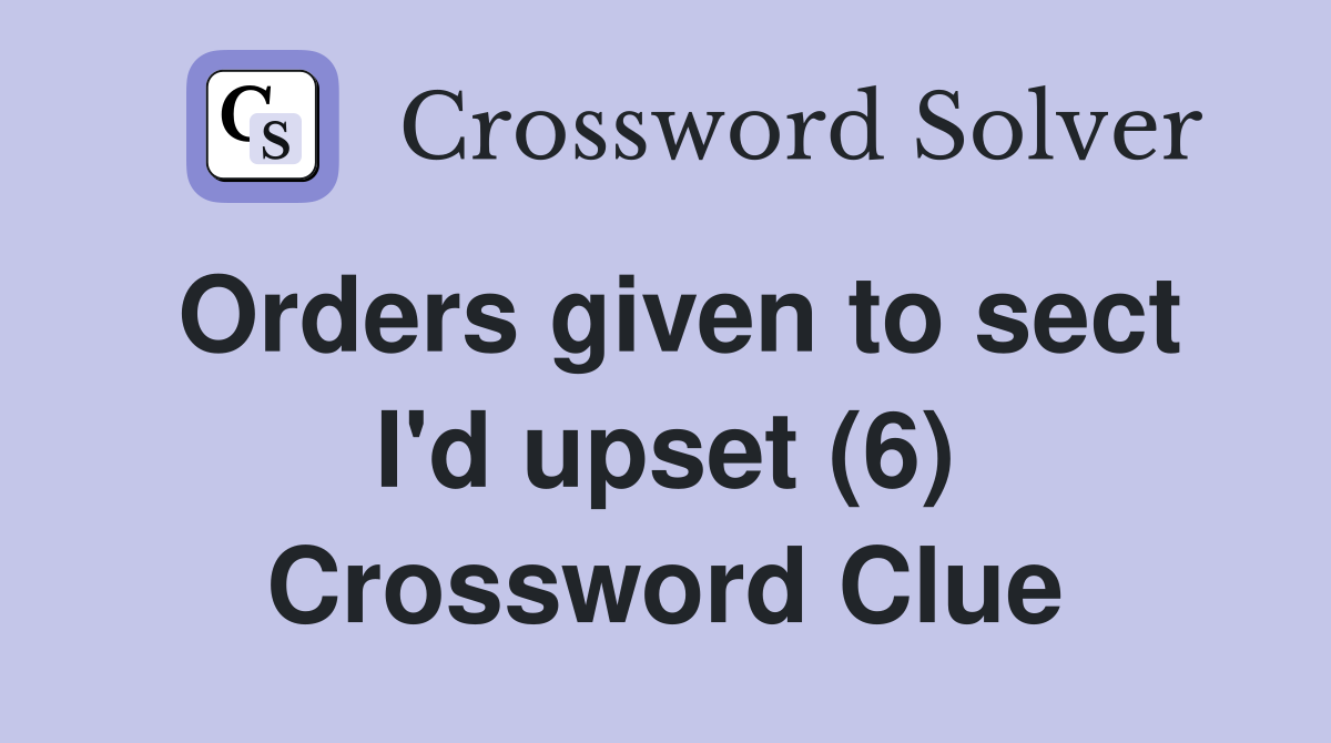 Orders given to sect I'd upset (6) Crossword Clue